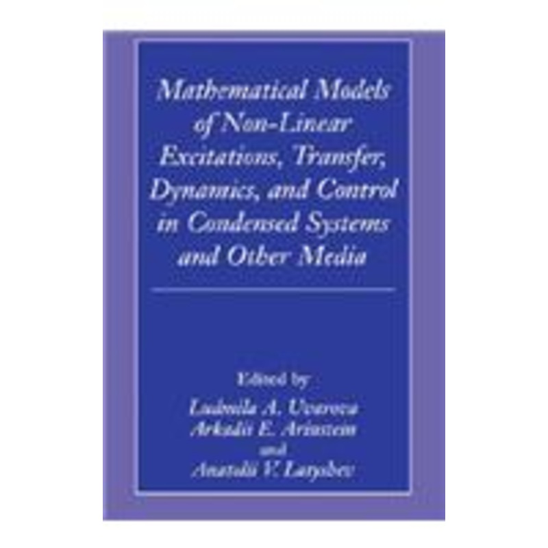 mathematical models of non-linear excitations, transfer, dynamics, and control in condensed systems and other media