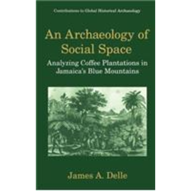 archaeology of social space: analyzing coffee plantations in jamaica’s blue mountains