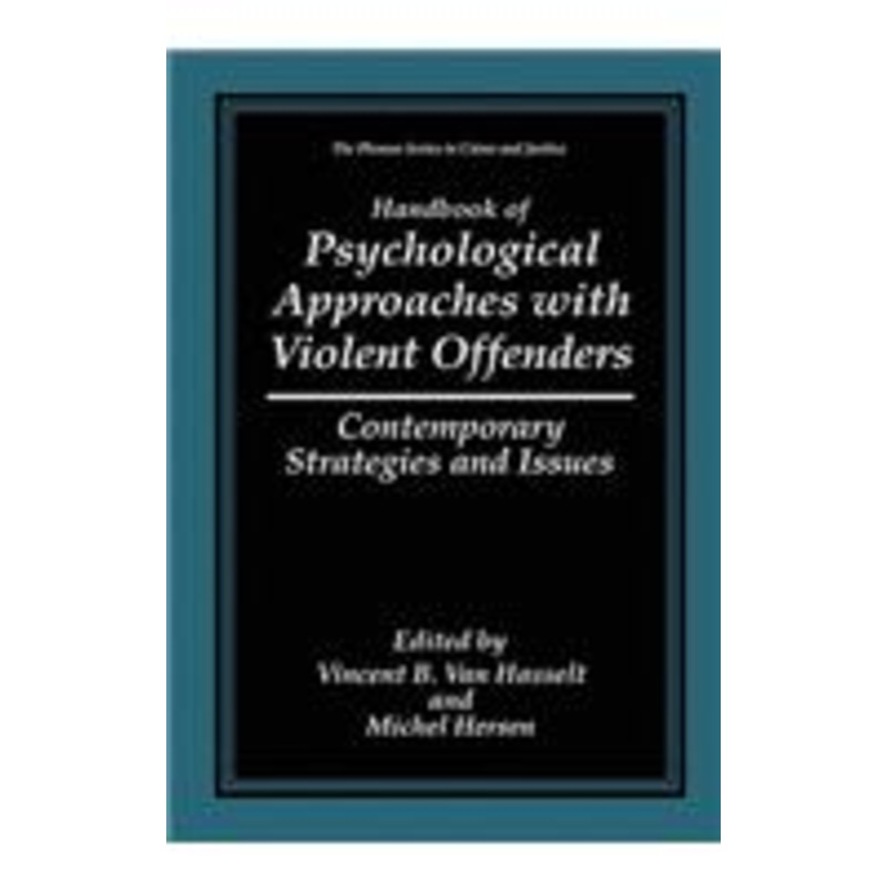 handbook of psychological approaches with violent offenders: contemporary strategies and issues