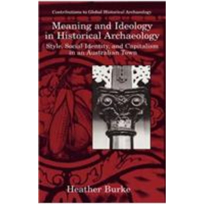 meaning and ideology in historical archaeology: style, social identity, and capitalism in an australian town