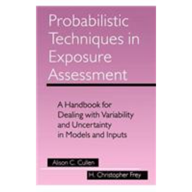probabilistic techniques in exposure assessment: a handbook for dealing with variability and uncertainty in models and inputs