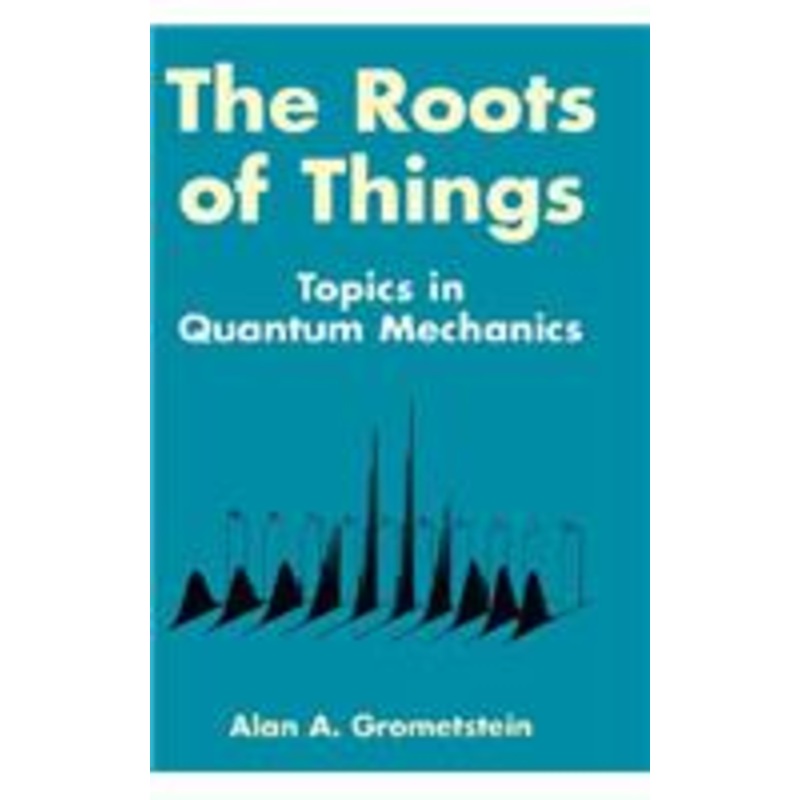 roots of things: topics in quantum mechanics
