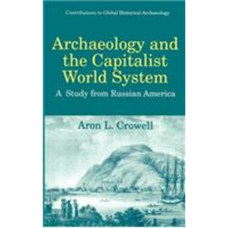 archaeology and the capitalist world system: a study from russian america