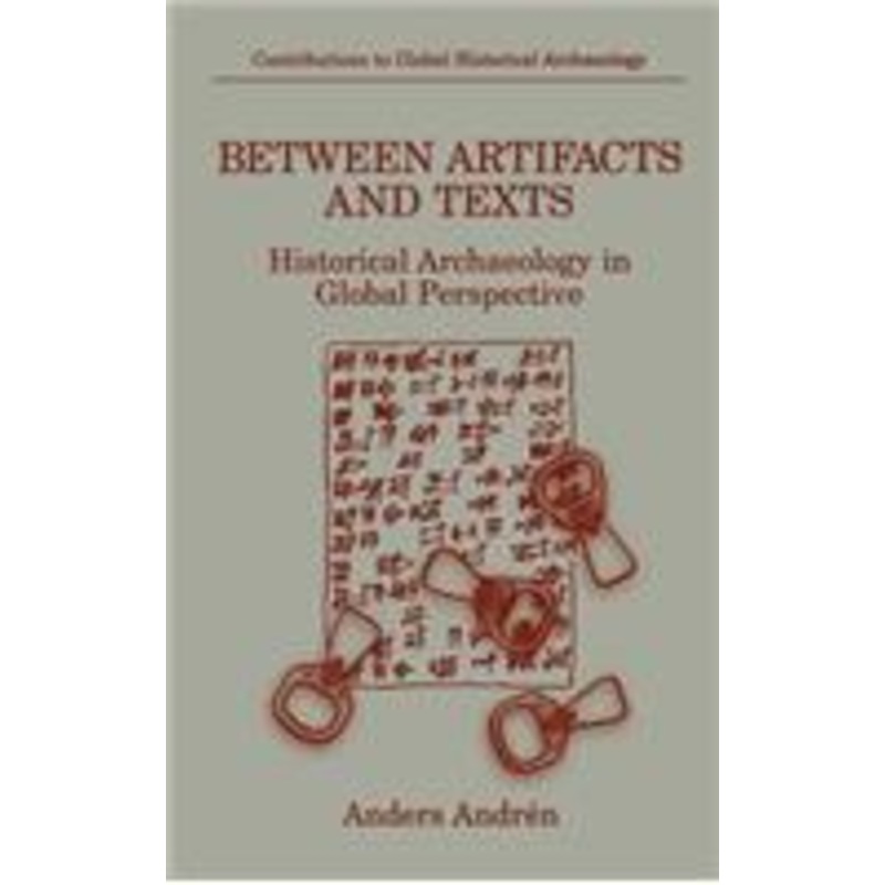 between artifacts and texts: historical archaeology in global perspective