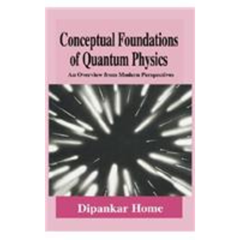 conceptual foundations of quantum physics: an overview from modern perspectives