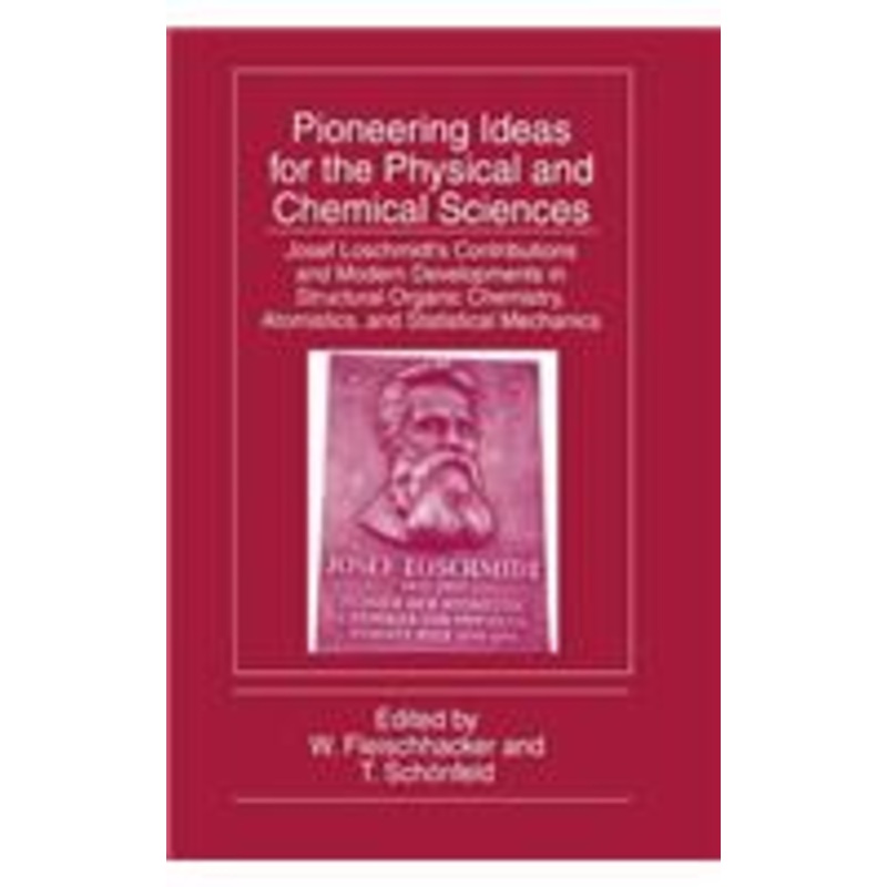 pioneering ideas for the physical and chemical sciences: josef loschmidt’s contributions and modern developments in structural organic chemistry, atomistics, and statistical mechanics