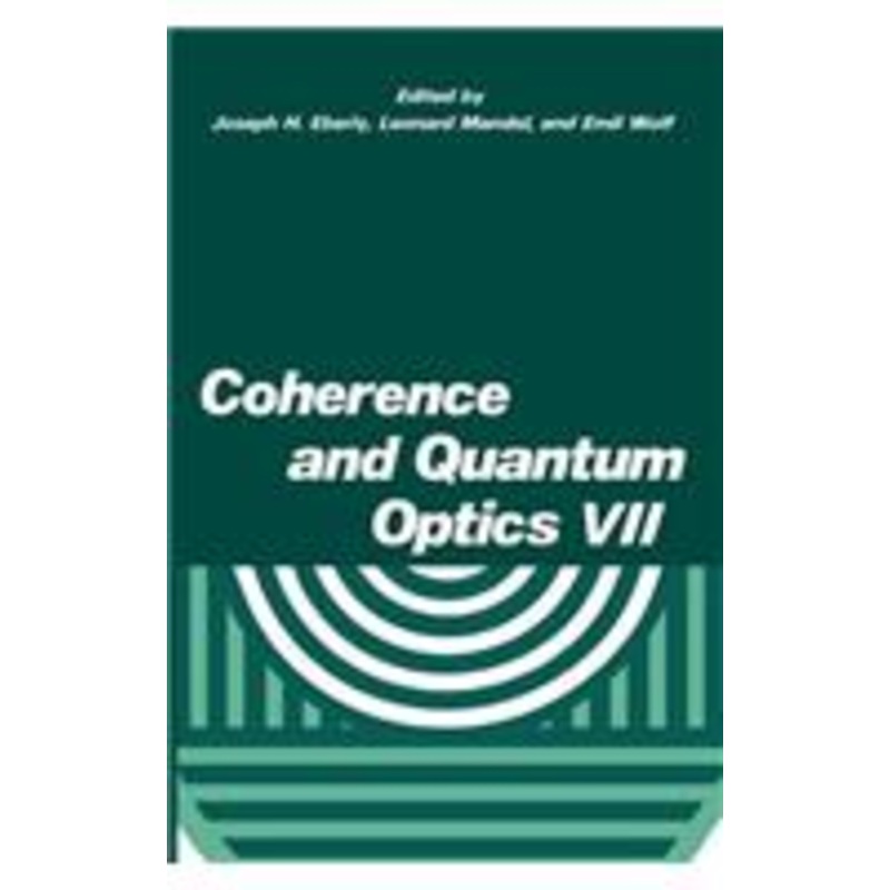 coherence and quantum optics vii: proceedings of the seventh rochester conference on coherence and quantum optics, held at the university of rochester, june 7-10, 1995