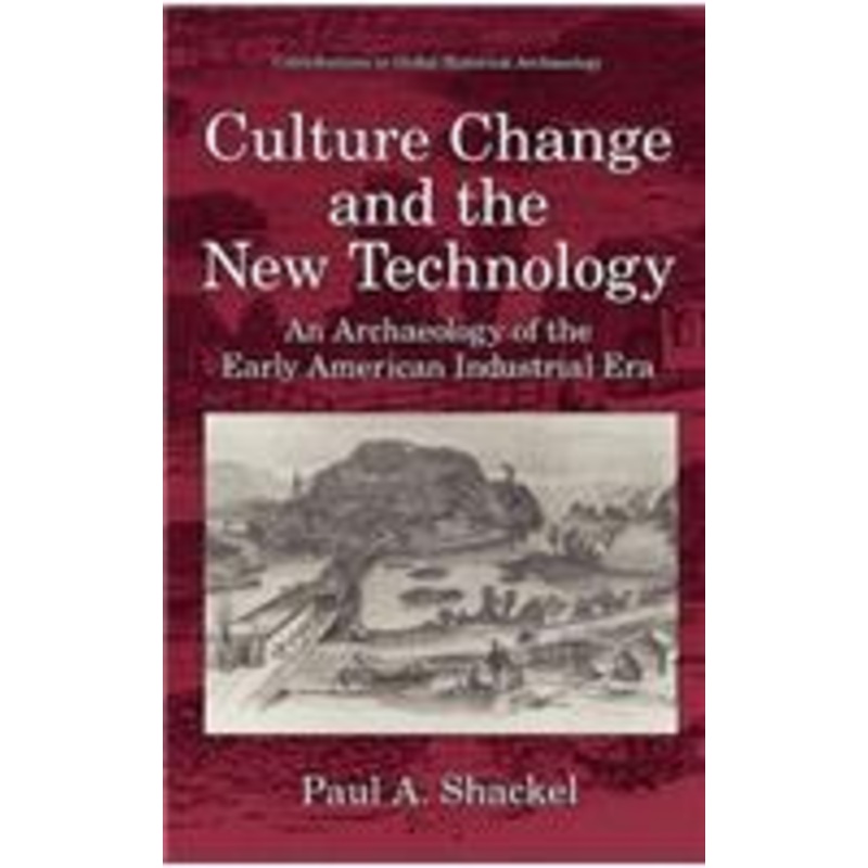 culture change and the new technology: an archaeology of the early american industrial era