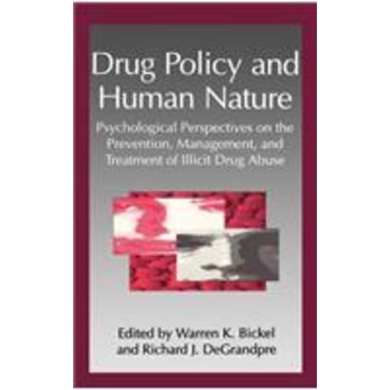drug policy and human nature: psychological perspectives on the prevention, management, and treatment of illicit drug abuse