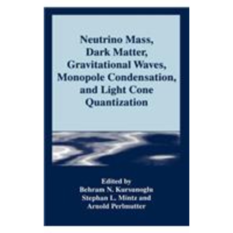 neutrino mass, dark matter, gravitational waves, monopole condensation, and light cone quantization
