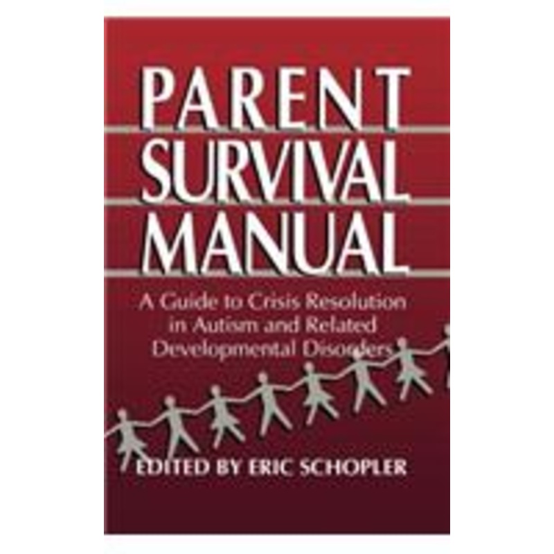 parent survival manual: a guide to crisis resolution in autism and related developmental disorders