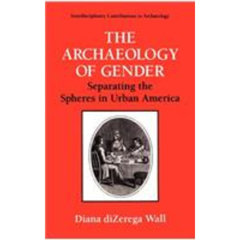 archaeology of gender: separating the spheres in urban america