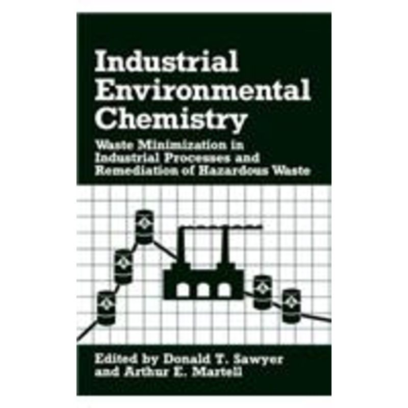 industrial environmental chemistry: waste minimization in industrial processes and remediation of hazardous waste