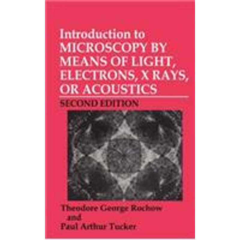 introduction to microscopy by means of light, electrons, x-rays, or acoustics