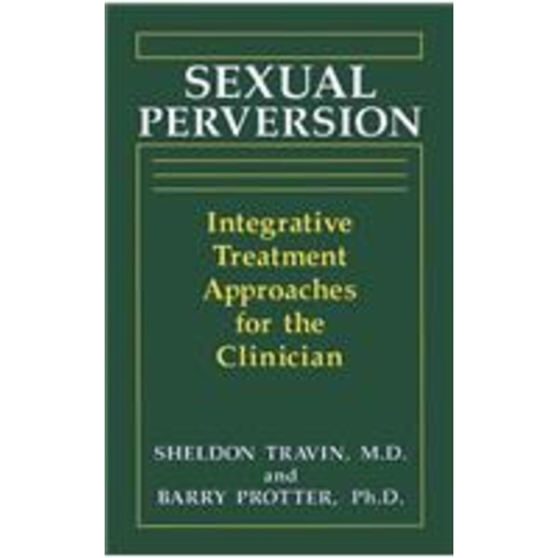 sexual perversion: integrative treatment approaches for the clinician