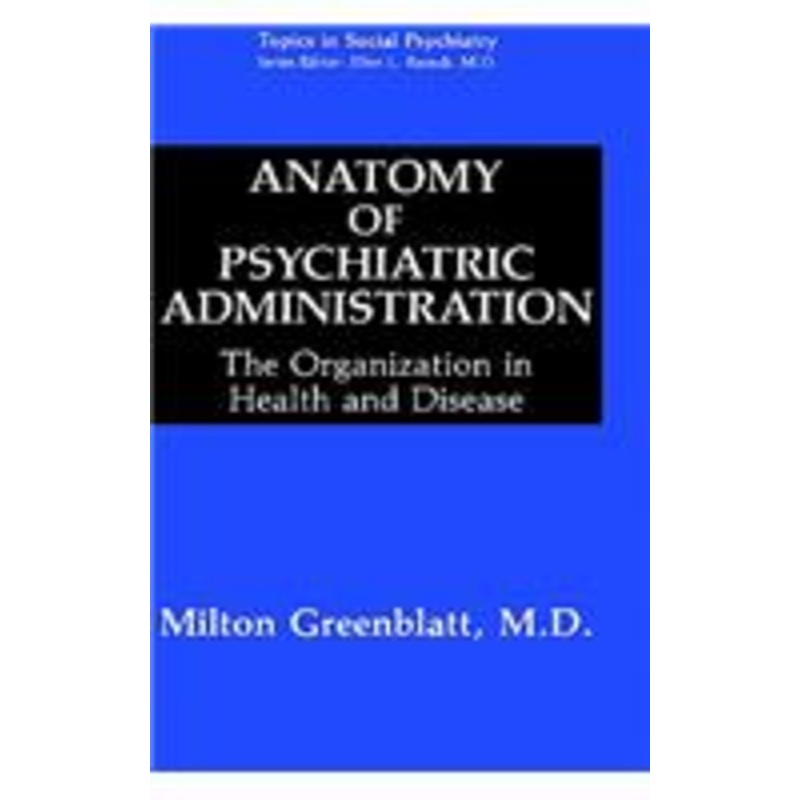 anatomy of psychiatric administration: the organization in health and disease