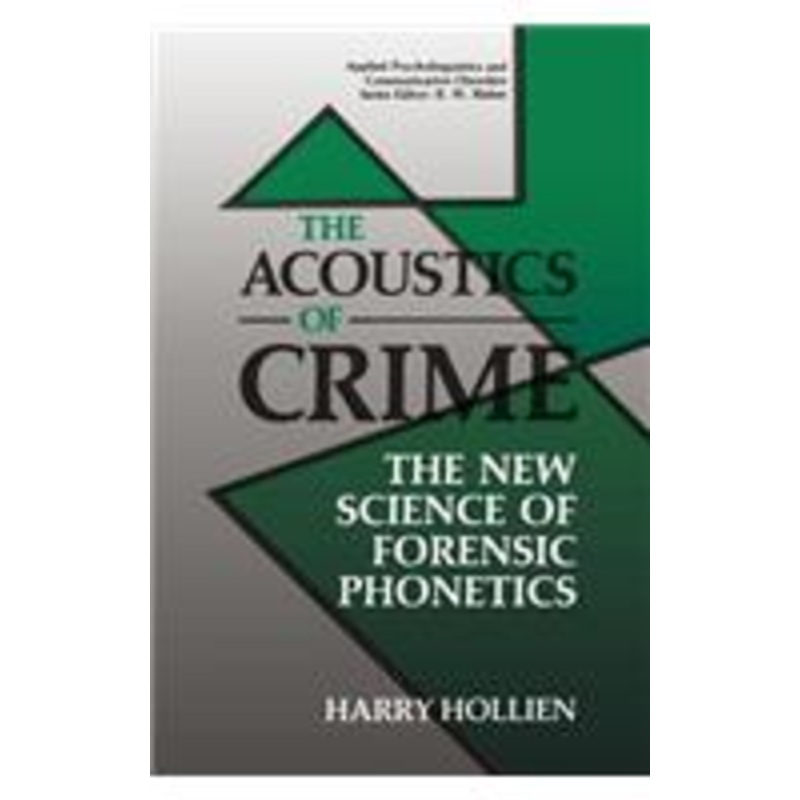 acoustics of crime: the new science of forensic phonetics