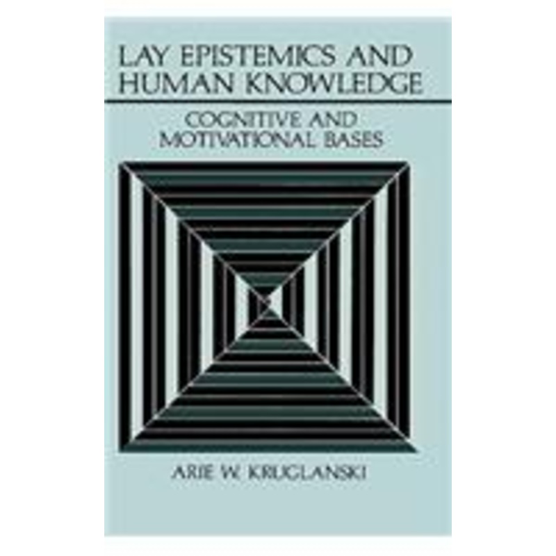 lay epistemics and human knowledge: cognitive and motivational bases