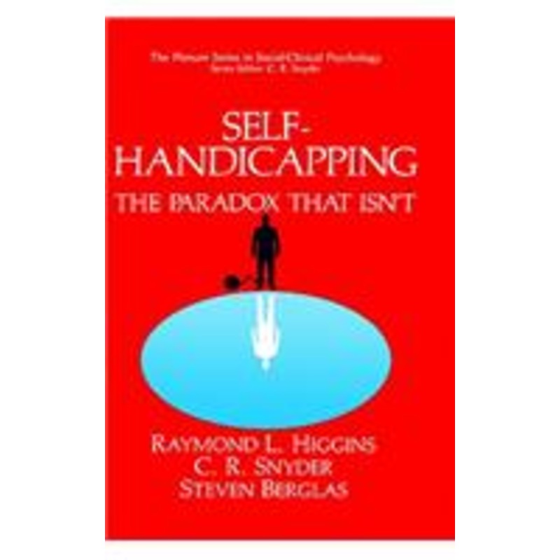self-handicapping: the paradox that isn’t