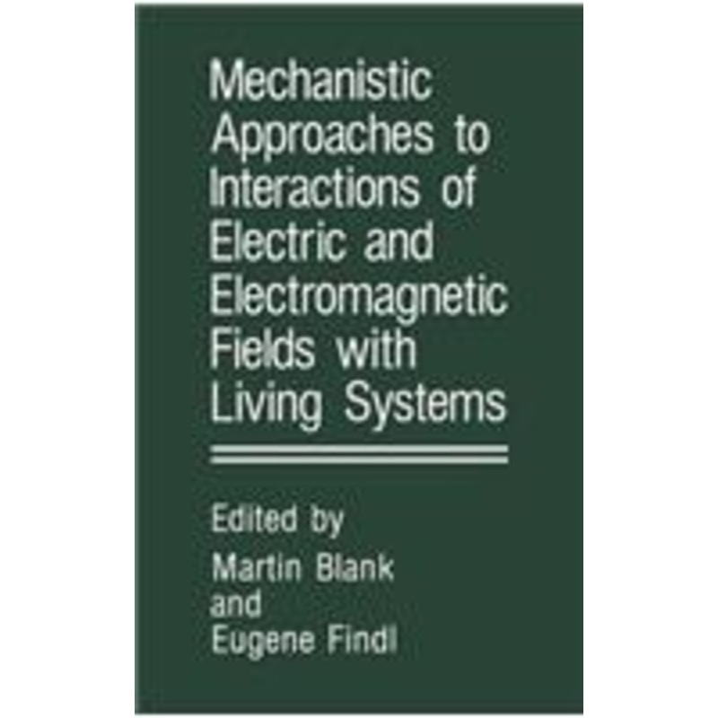 mechanistic approaches to interactions of electric and electromagnetic fields with living systems