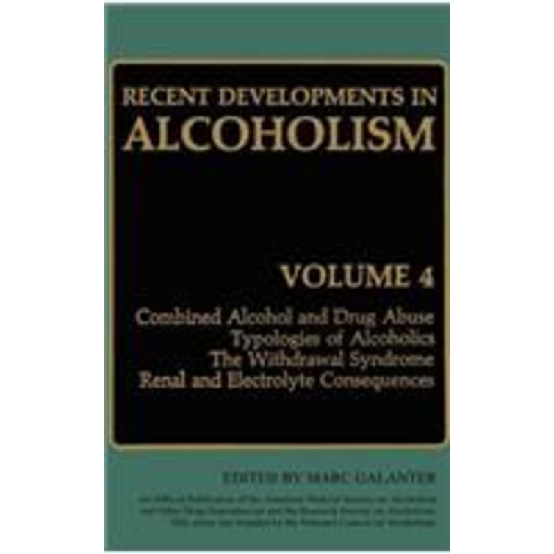 recent developments in alcoholism: combined alcohol and drug abuse typologies of alcoholics the withdrawal syndrome renal and electrolyte consequences