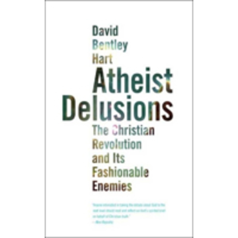 atheist delusions: the christian revolution and its fashionable enemies