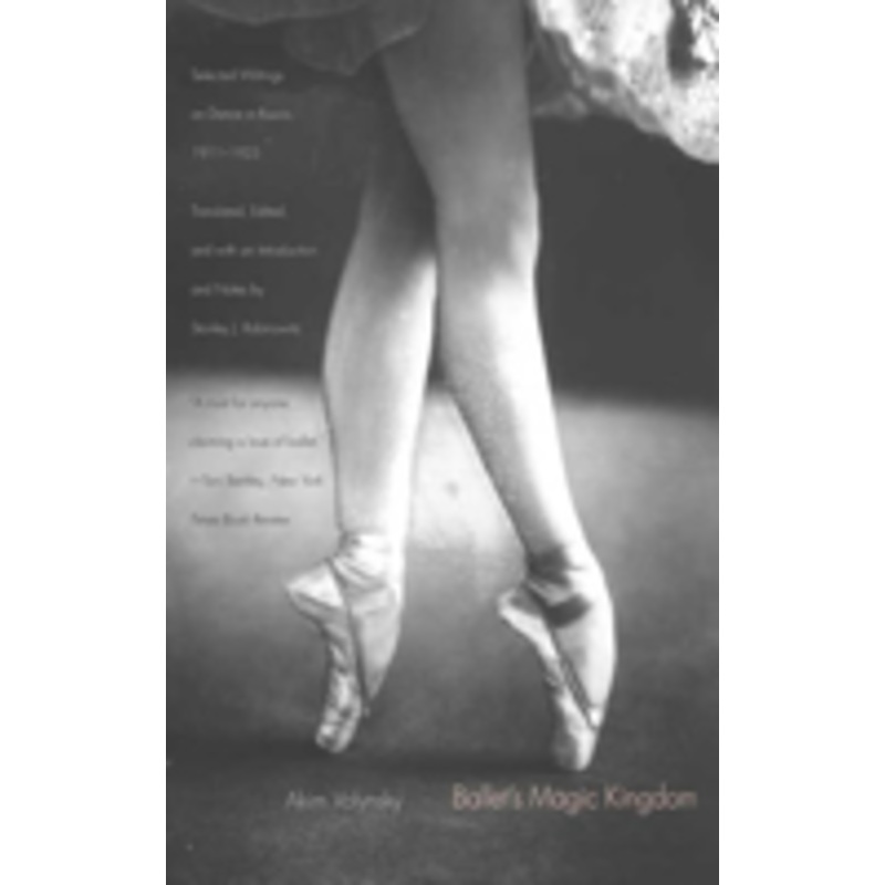 ballet’s magic kingdom: selected writings on dance in russia, 1911-1925