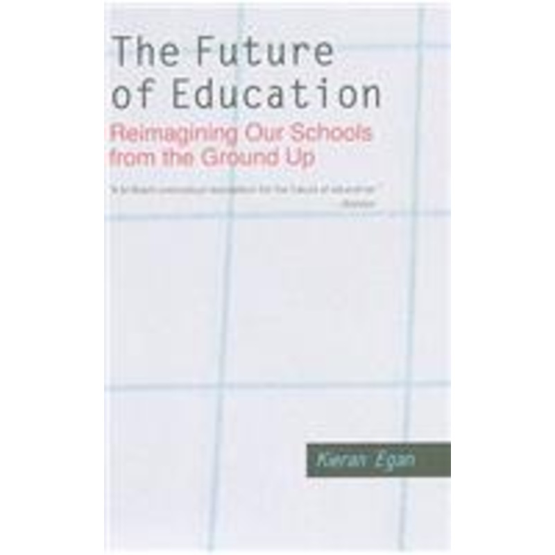 future of education: reimagining our schools from the ground up
