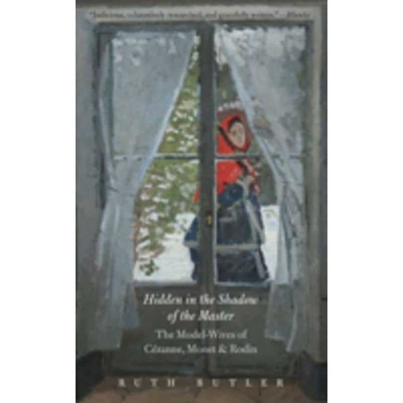 hidden in the shadow of the master: the model-wives of czanne, monet, and rodin
