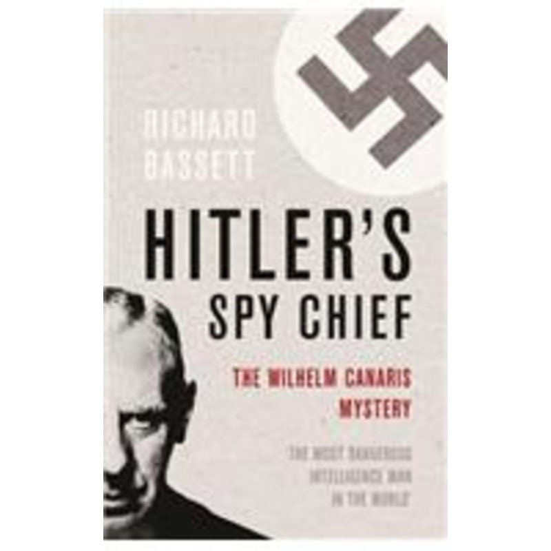 hitler’s spy chief: the wilhelm canaris mystery