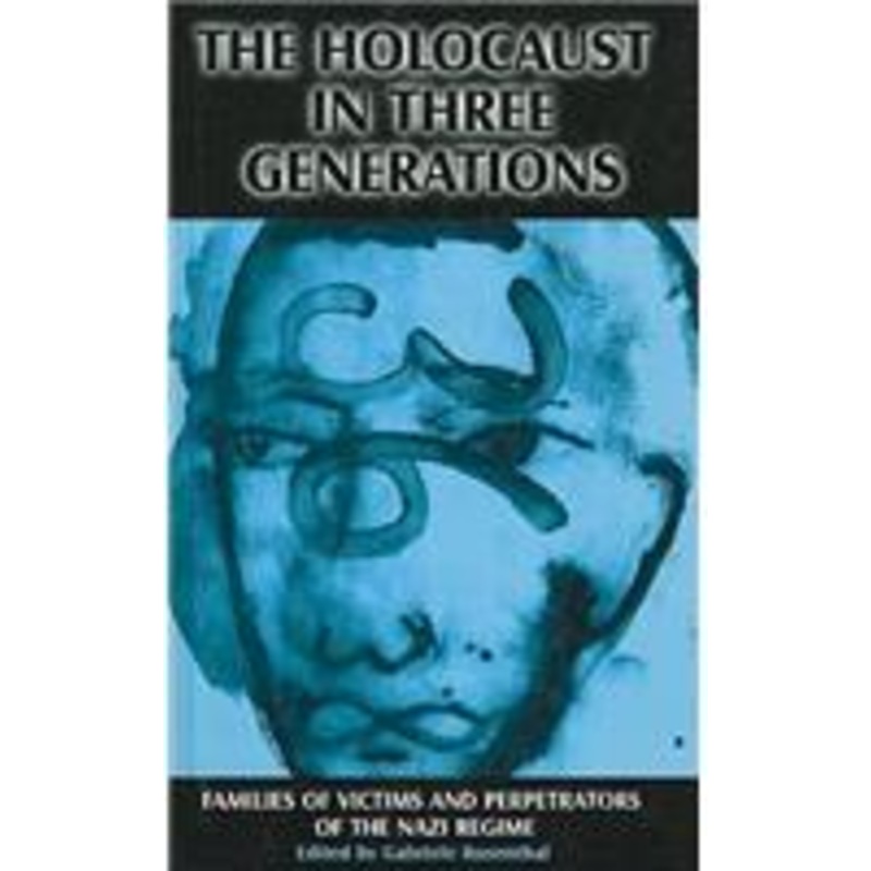 holocaust in three generations: families of victims and perpetrators of the nazi regime