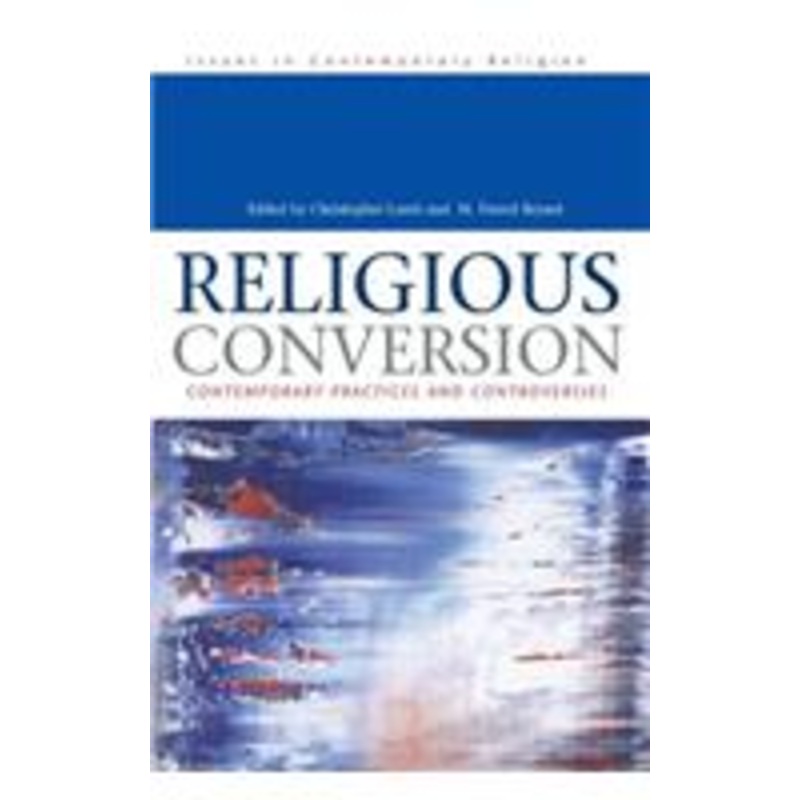 religious conversion: contemporary practices and controversies