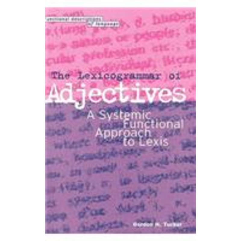 the lexicogrammar of adjectives: a systemic functional approach to lexis