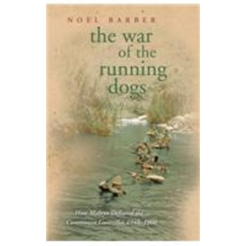 the war of the running dogs: how malaya defeated the communist guerrillas 1948-60