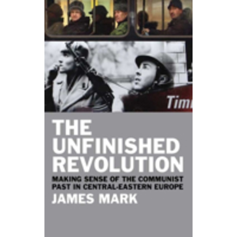 unfinished revolution: making sense of the communist past in central-eastern europe