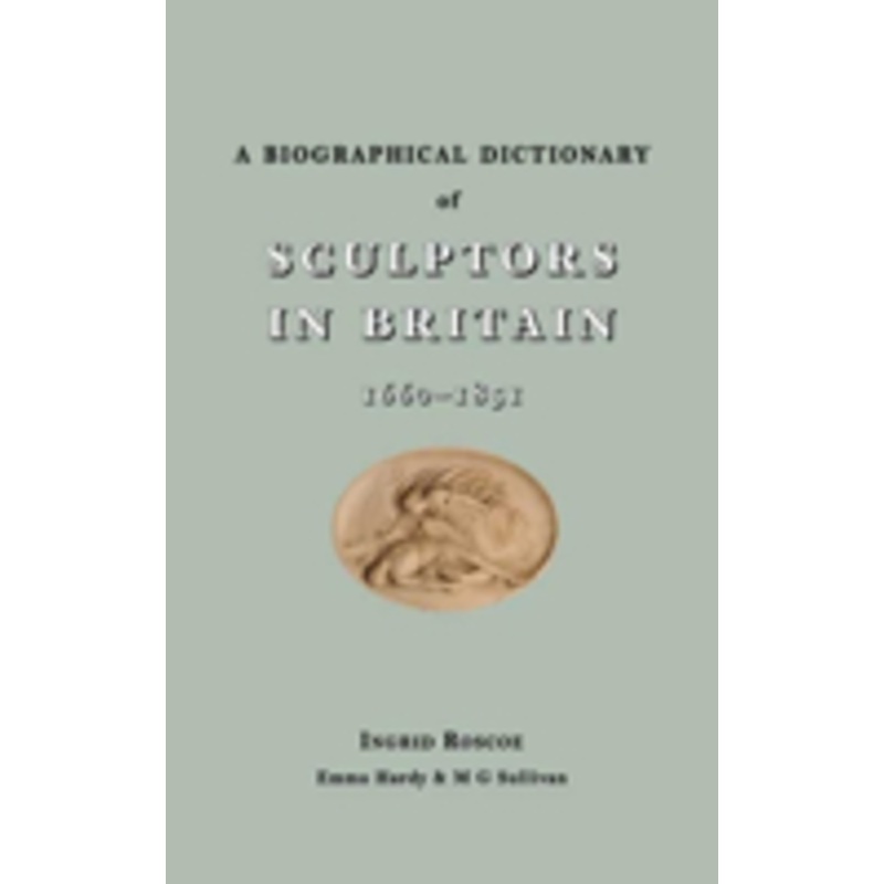 a biographical dictionary of sculptors in britain, 1660-1851