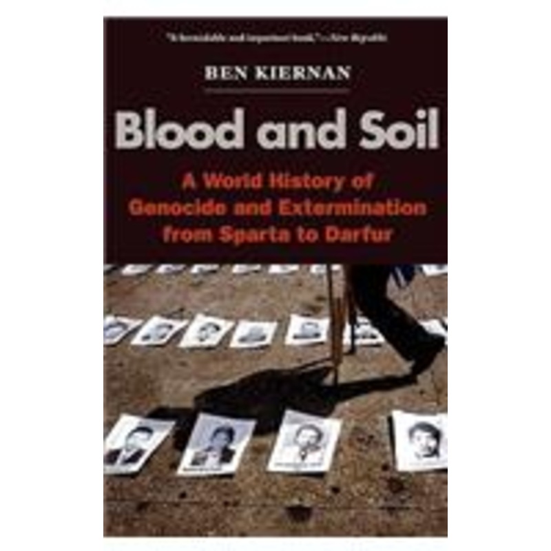 blood and soil: a world history of genocide and extermination from sparta to darfur