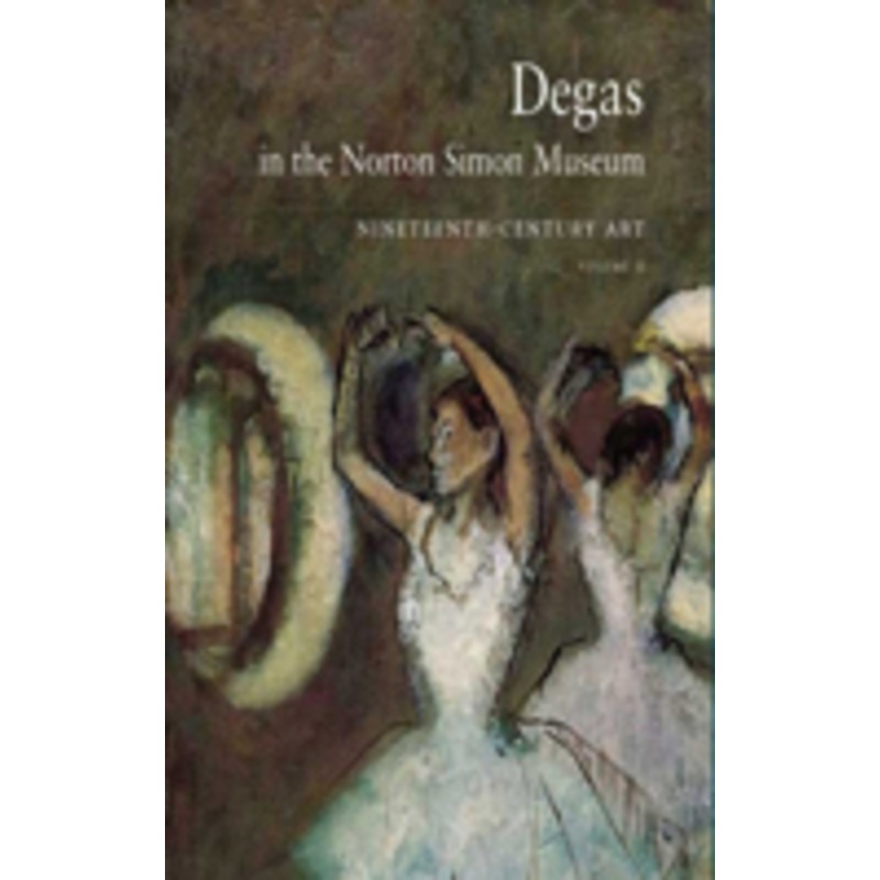 degas in the norton simon museum, volume ii: nineteenth-century