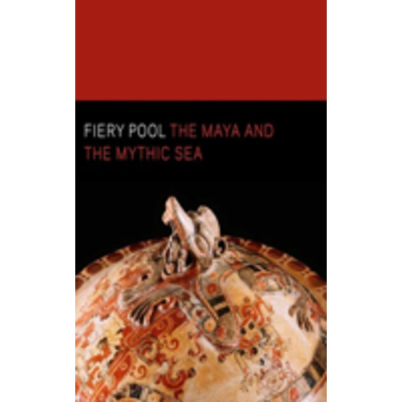 fiery pool: the maya and the mythic sea