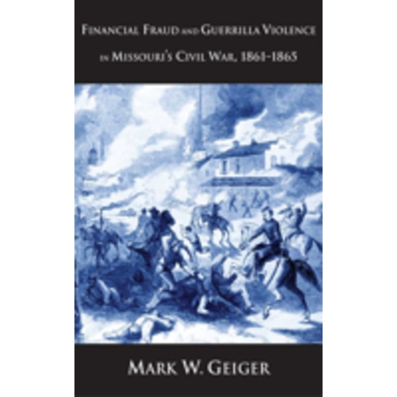 financial fraud and guerrilla violence in missouri’s civil war, 1861-1865