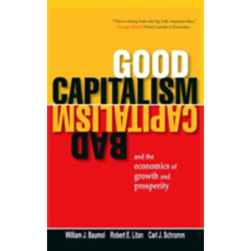 good capitalism, bad capitalism, and the economics of growth and prosperity