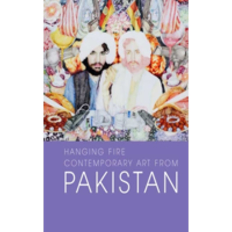 hanging fire: contemporary art from pakistan