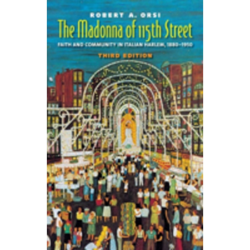 madonna of 115th street: faith and community in italian harlem, 1880-1950