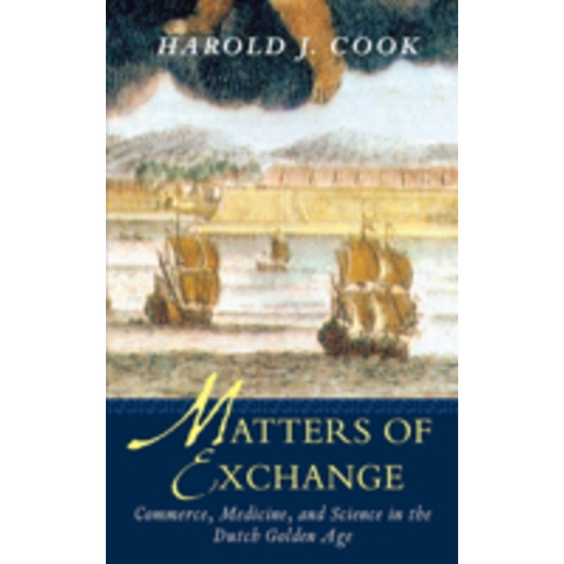 matters of exchange: commerce, medicine, and science in the dutch golden age