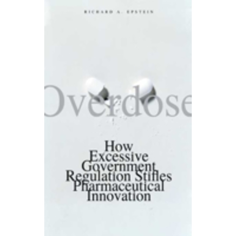 overdose: how excessive government regulation stifles pharmaceutical innovation