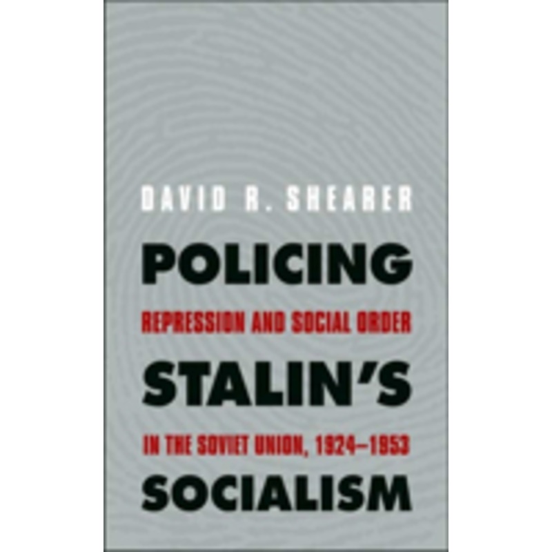 policing stalin’s socialism: repression and social order in the soviet union, 1924-1953