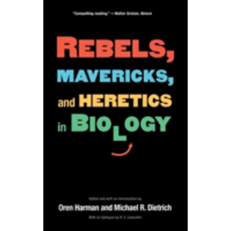 rebels, mavericks, and heretics in biology