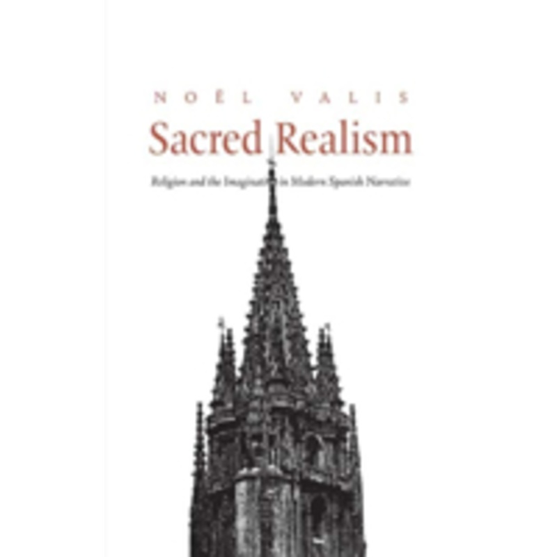 sacred realism: religion and the imagination in modern spanish narrative