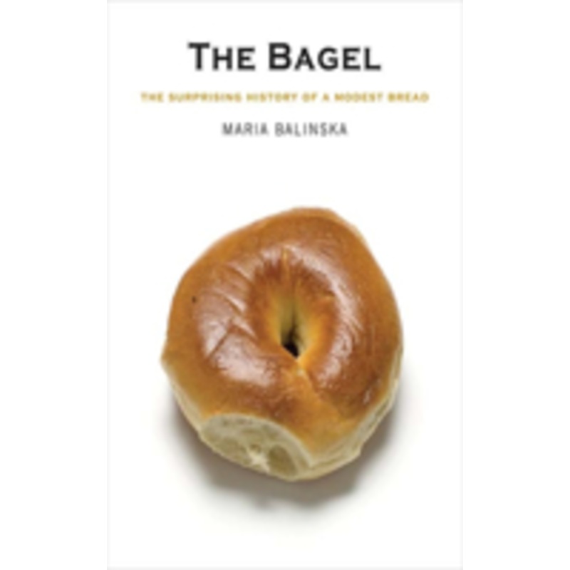 the bagel: the surprising history of a modest bread