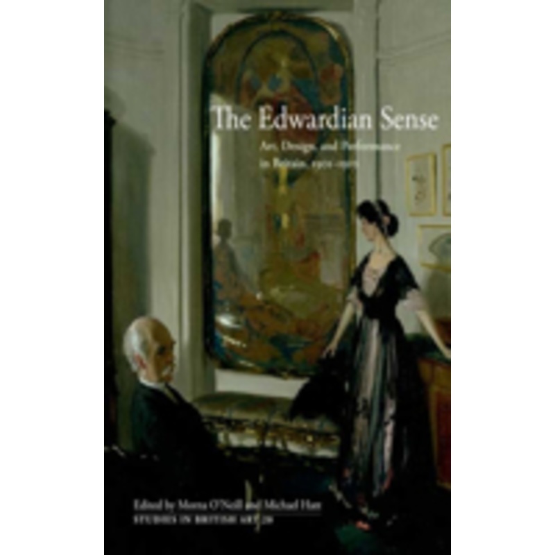 the edwardian sense: art, design, and performance in britain, 1901-1910